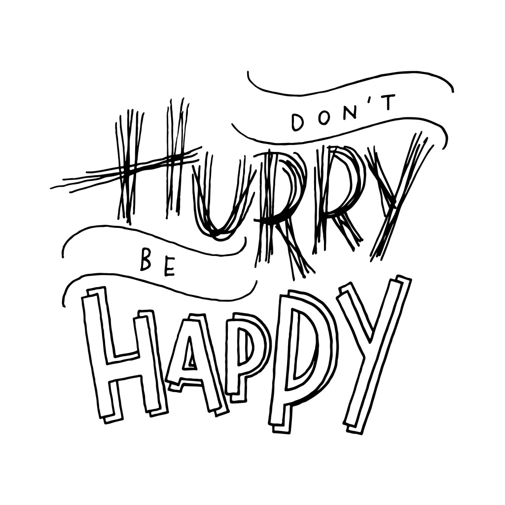 dont hurry be happy